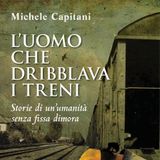 Michele Capitani "L'uomo che dribblava i treni"