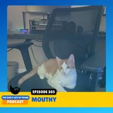 Episode 305: Mouthy