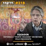 #218 | Equador: entenda a “morte cruzada” decretada pelo presidente