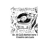 Pensieri e parole a 33 giri ep. 33 Lucio Battisti parte 1: il nostro caro Lucio
