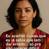 Eu aceitei coisas que eu já sabia que iam dar errado… só pra não parecer difícil.