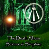 The Death Show: Science & Skepticism