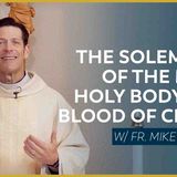 The Solemnity of the Most Holy Body and Blood of Christ - Mass with Fr. Mike Schmitz
