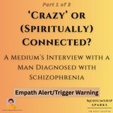 ‘Crazy’ or Connected? - A Medium Talks With a Man Diagnosed With Schizophrenia (Part 1)
