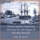 17 - Captivity of Nearly Three Years Among the Savages of Nootka Sound by John R. Jewitt