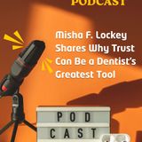 Misha F. Lockey Shares Why Trust Can Be a Dentist’s Greatest Tool