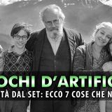 Fuochi D'Artificio, Curiosità Da Set: Ecco 7 Cose Che Non Sai!