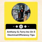 Anthony G. Ferry Inc On 5 Electrical Efficiency Tips