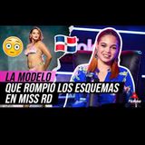LA MODELO QUE ROMPIO LOS ESQUEMAS EN EL MISS REPUBLICA DOMINICANA!!!