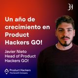 Un año de Product Hackers GO! con Javier Nieto, Head of Product Hackers GO!