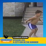 Flashback to Episode 292: A City Kid in the Summer