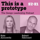 S2 • E1 (part one) Kate Aronowitz + Robert Fabricant