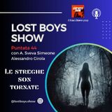 Lost Boys Show 44: Le streghe son tornate!