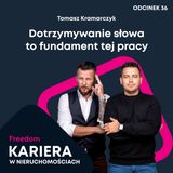 Kariera w Nieruchomościach 36: Dotrzymywanie słowa to fundament tej pracy | Tomasz Kramarczyk