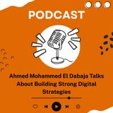 Ahmed Mohammed El Dabaja Talks About Building Strong Digital Strategies