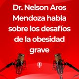 Dr. Nelson Aros Mendoza habla sobre los desafíos de la obesidad grave