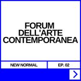 NEW NORMAL EP. 02 - FORUM DELL'ARTE CONTEMPORANEA