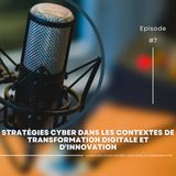 InterviewCyber 7 - Stratégies cyber dans les contextes de transformation digitale et d'innovation