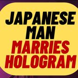 Japanese Man Marries 16 year Old Hologram