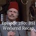 Episode 280: BSI Weekend Recap
