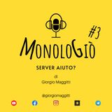 Server aiuto? | MonoloGiò #3