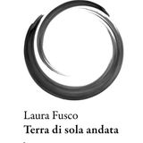 Laura Fusco "Terra di sola andata"