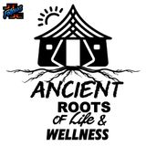 Ancient Roots Life & Wellness Ep 2 - The Basics