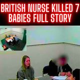 British Nurse Lucy Letby Murdered 7 Babies FULL STORY