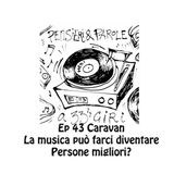 Pensieri e parole a 33 giri ep.43 I Caravan: la musica può rendere le persone migliori?