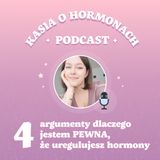 #27 4 argumenty dlaczego jestem PEWNA, że uregulujesz swoje hormony