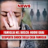 Nuovi guai per la famiglia nel bosco: la scoperta shock sulla casa-famiglia