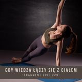 Gdy wiedza łączy się z ciałem - fragment live 229
