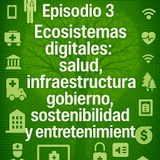 Episodio 3 - ED Salud-Infraestructura- Gobierno Sostenibilidad y Entretenimiento