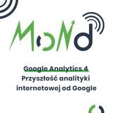 MoND 12 - Google Analytics 4 Przyszłość analityki internetowej od Google