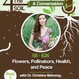 S5 - E26: Flowers, Pollinators, Health, and Peace with Dr. Christine Mahoney, Pt. II