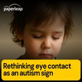 Rethinking eye contact as an autism sign