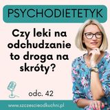 042: Czy leki na odchudzanie to droga na skróty? Farmakoterapia otyłości okiem psychodietetyka!