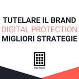 La Digital Brand Protection - Tutelare il proprio brand aziendale online