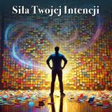 31: SIŁA INTENCJI - jak realizować i osiągać więcej