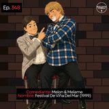 EP. 348 🎙️ Melon & Melame ➡︎ Festival De Viña Del Mar (1999)
