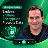 Matej Michalko Explains 7 Ways Encryption Protects Data