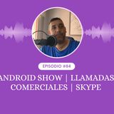 Android Show | Llamadas comerciales | Skype