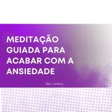 Meditação para acabar com a ansiedade e angústia | Episódio 119 - Meditações Guiadas por Aline Cardoso