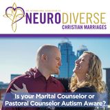 Is your Marital Counselor or Pastoral Counselor Autism Aware?