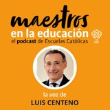 T06xE09 La voz de Luis Centeno. Diálogo y consenso para alcanzar la mejora educativa