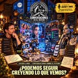 Javier & Amis — Conversaciones sobre el Futuro - ¿Podemos seguir creyendo lo que vemos?