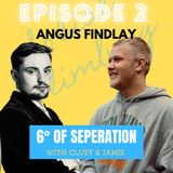 Episode 2 - 6 Degrees with Cluff & Jamie (Angus Findlay)