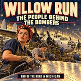 Willow Run: The People Behind Detroit Michigan’s WWII B-24 Bombers