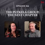 Episode 64: The Putkela Group- The Next Chapter