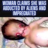 Woman Claims She Was Abducted By Aliens and Impregnated